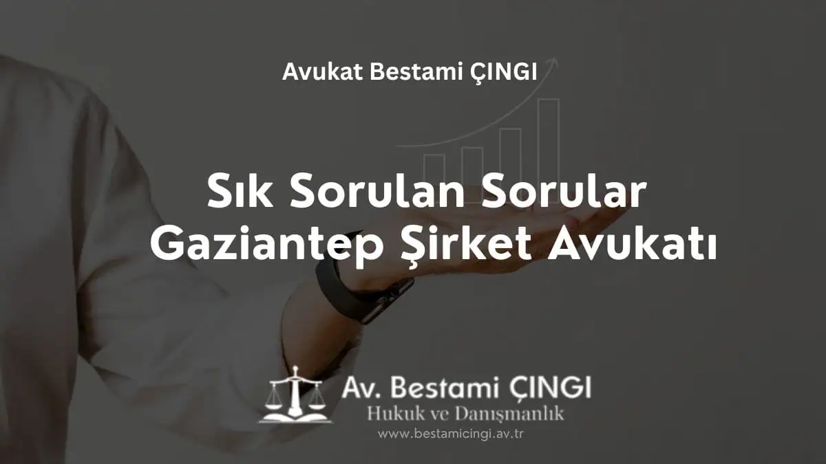 Sık Sorulan Sorular – Gaziantep Şirket Avukatı