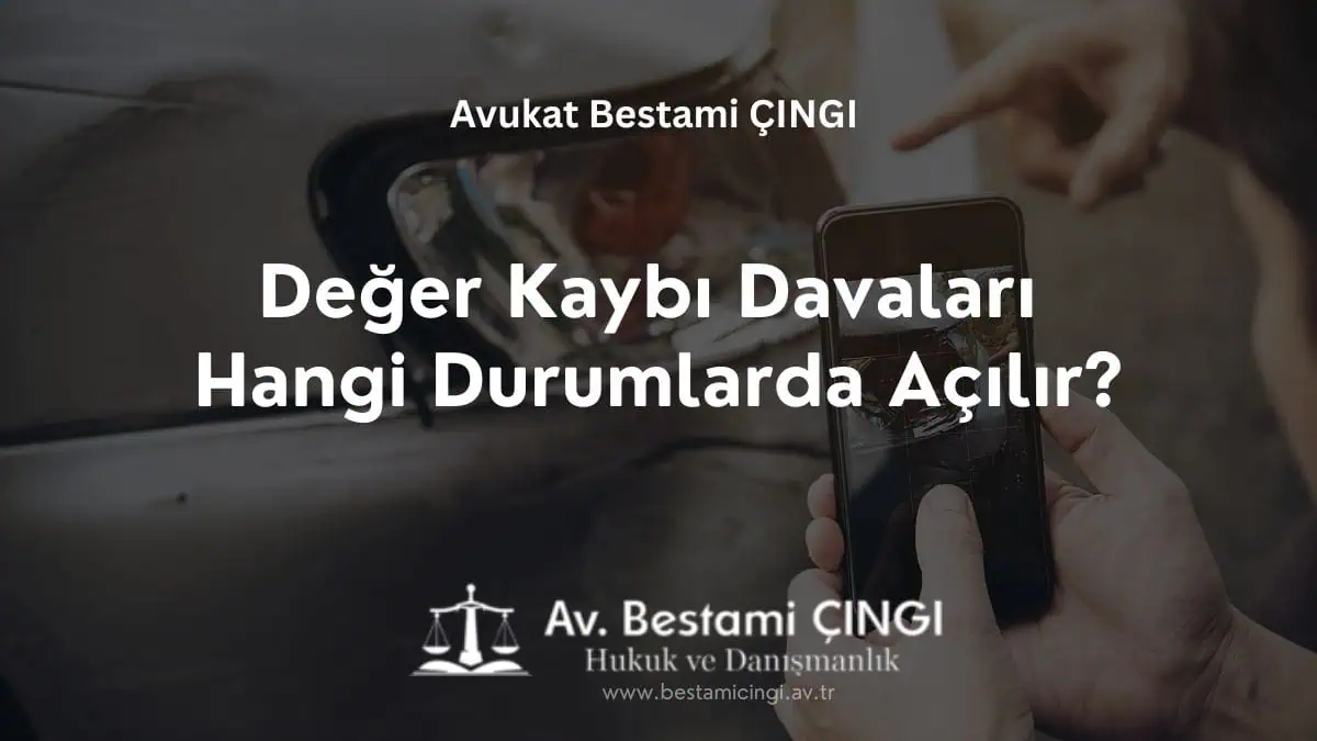 Değer Kaybı Davaları Hangi Durumlarda Açılır?