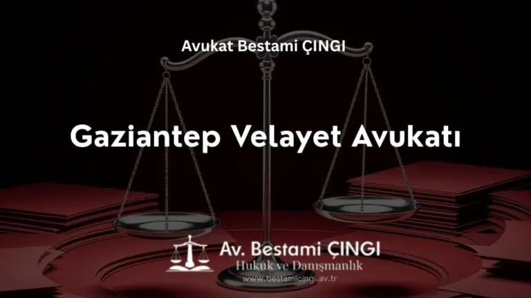 Gaziantep Velayet Avukatı Gaziantep En İyi Velayet Avukatı