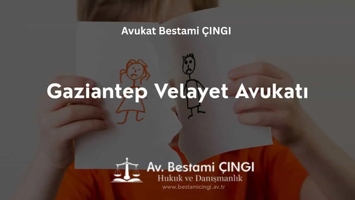 Gaziantep Velayet Avukatı