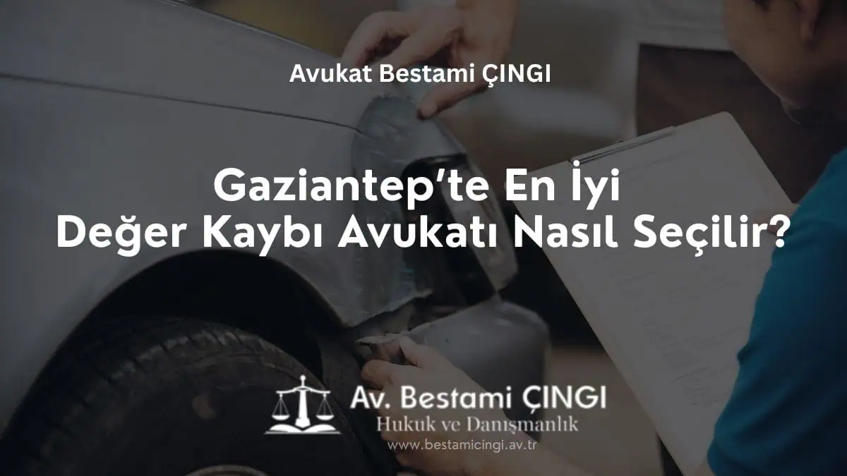 Gaziantep’te En İyi Değer Kaybı Avukatı Nasıl Seçilir