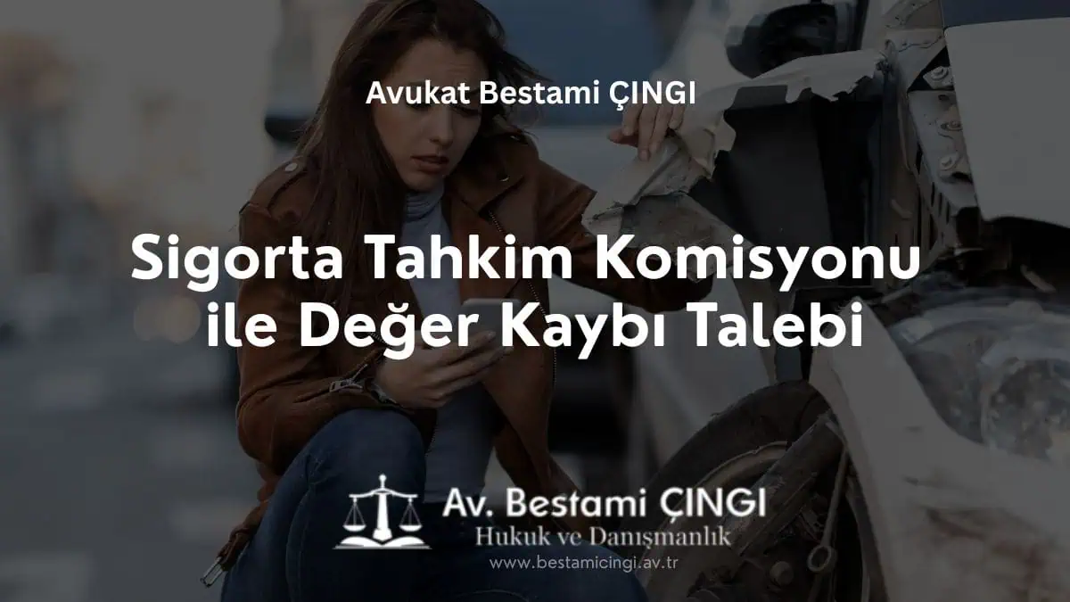 Sigorta Tahkim Komisyonu ile Değer Kaybı Talebi