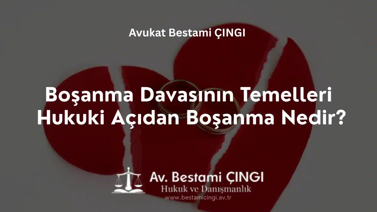 Boşanma Davasının Temelleri: Hukuki Açıdan Boşanma Nedir?