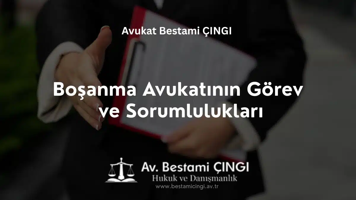 Boşanma Avukatının Görev ve Sorumlulukları