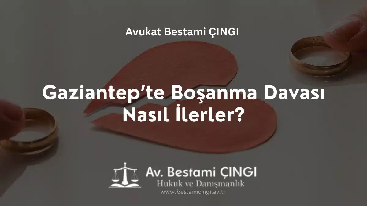 Gaziantep’te Boşanma Davası Nasıl İlerler?