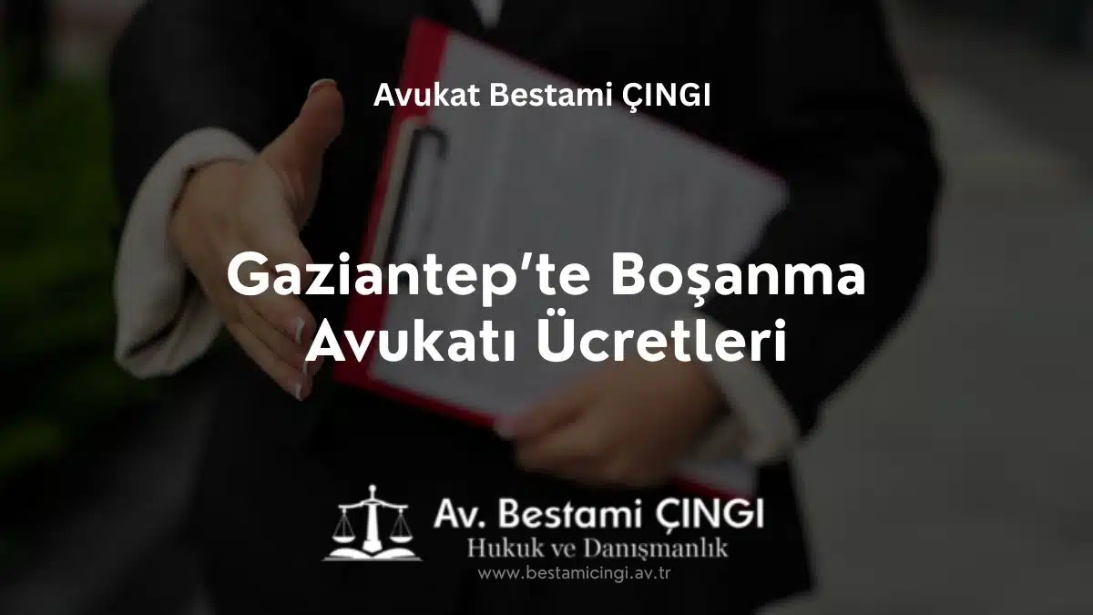 Gaziantep’te Boşanma Avukatı Ücretleri