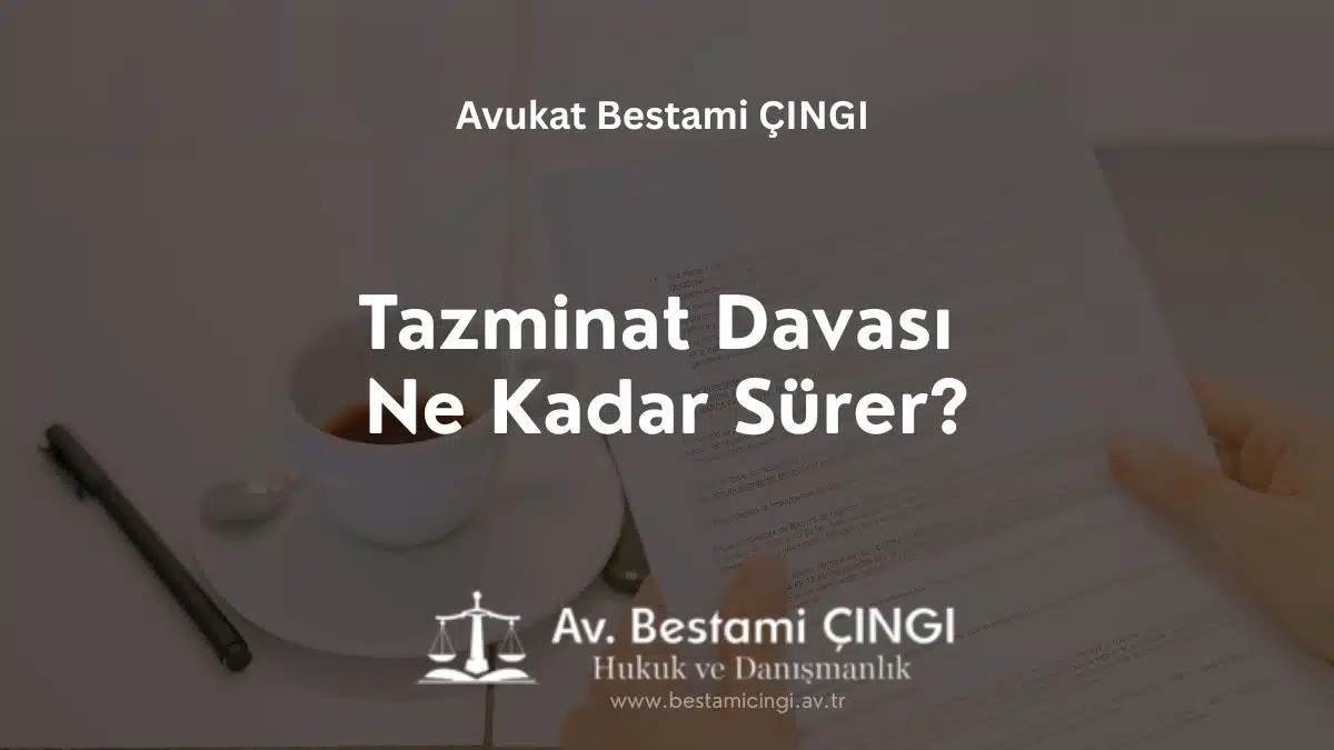 Tazminat Davası Ne Kadar Sürer?